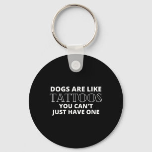 Dogs Are Like Tattoos Funny Tattooed Dog Lover Quo Keychain