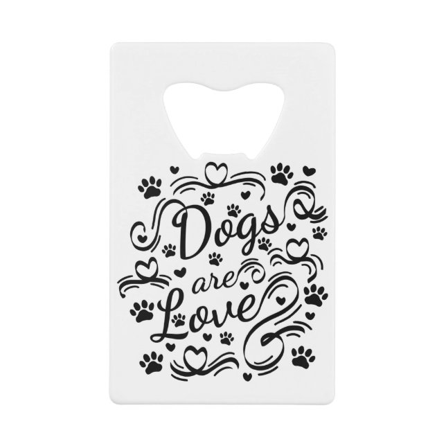 Dogs Are Love Paw And Hearts Typography Credit Card Bottle Opener (Front)