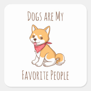 Dogs are my Favorite People Puppy Dog Shiba Inu Square Sticker