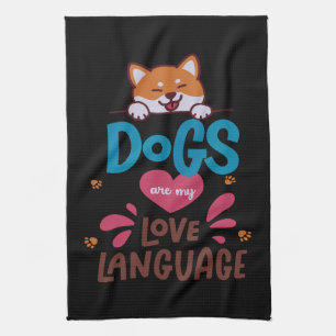 Dogs Are My Love Language Kitchen Towel
