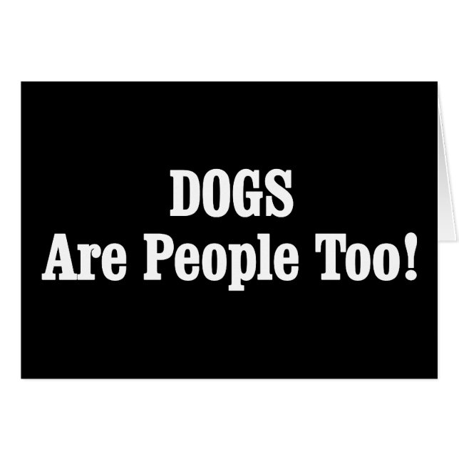 DOGS Are People Too! (Front Horizontal)