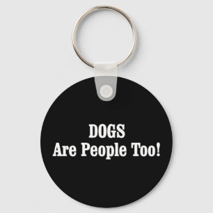 DOGS Are People Too! Keychain