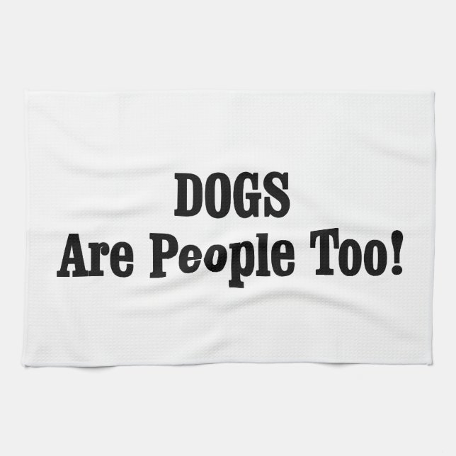 DOGS Are People Too! Kitchen Towel (Horizontal)