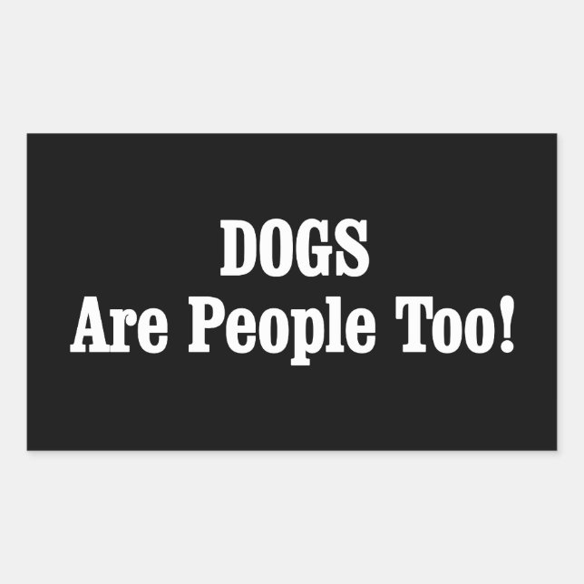 DOGS Are People Too! Sticker (Front)