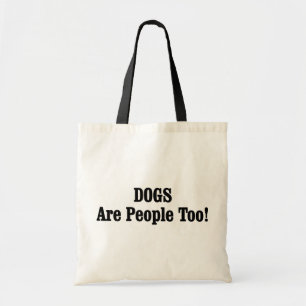DOGS Are People Too! Tote Bag