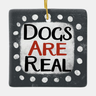 Dogs Are Real Ornament