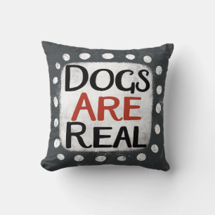 Dogs Are Real Throw Pillow