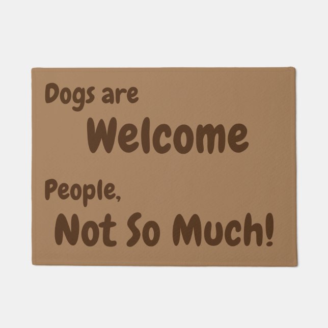 Dogs are Welcome, People, Not So Much! Doormat (Front)