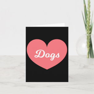 Dogs Are What I Love Way More Than My Boyfriend  Card