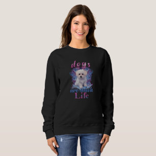 Dogs Are Whole Life Sweatshirt