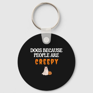 Dogs Because People Are Creepy Funny Dog Ghost Hal Keychain