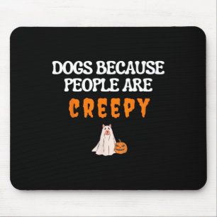 Dogs Because People Are Creepy Funny Dog Ghost Hal Mouse Pad