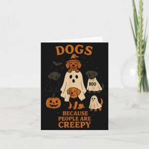 Dogs Because People Are Creepy Funny Ghost Card