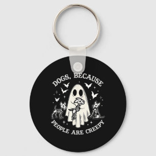 Dogs Because People Are Creepy Funny Ghost Hallowe Keychain