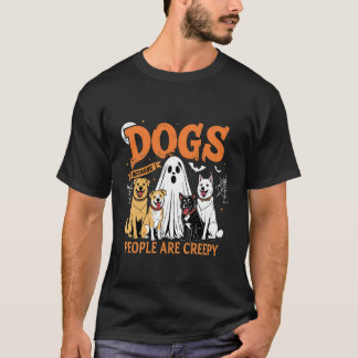 Dogs Because People are Creepy Funny Halloween Dog T-Shirt