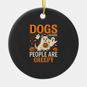 Dogs Because People Are Creepy Halloween Ghost Ceramic Ornament