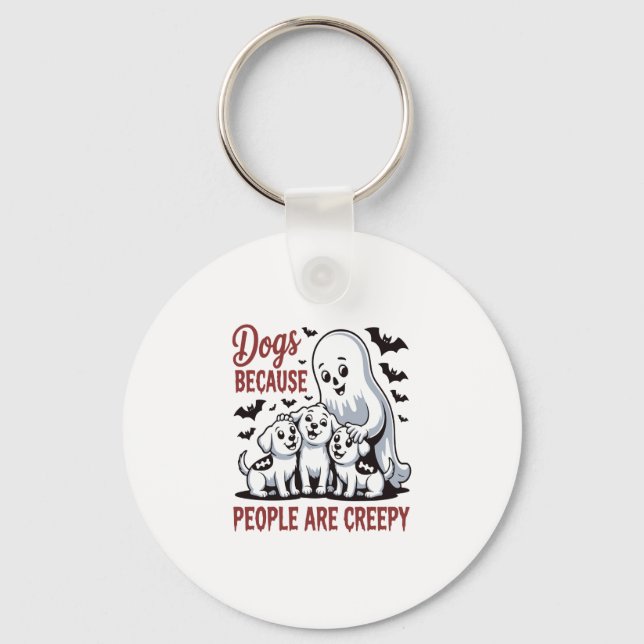 Dogs Because People Are Creepy Halloween Keychain (Front)