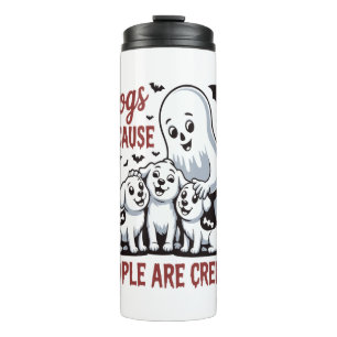 Dogs Because People Are Creepy Halloween Thermal Tumbler