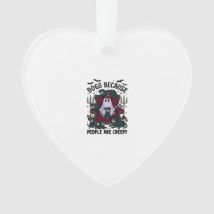 Dogs Because People Are Creepy Haloween Ghost Goth Ornament