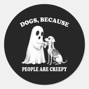 Dogs Because People Are Creepy Shirt Halloween Dog Classic Round Sticker