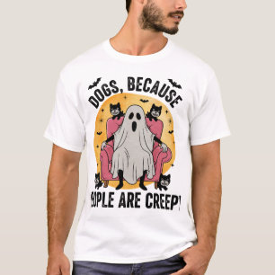 Dogs Because People Are Creepy T-Shirt