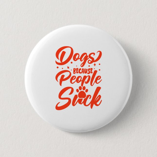 Dogs Because People Suck 2 Inch Round Button (Front)