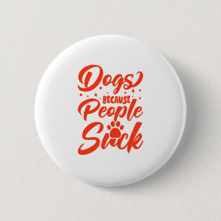 Dogs Because People Suck 2 Inch Round Button