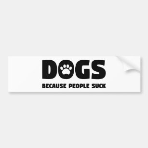 Dogs Because People Suck Bumper Sticker