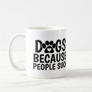 Dogs Because People Suck Coffee Mug