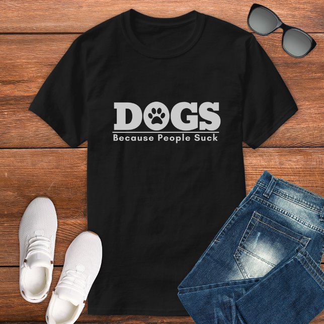 Dogs Because People Suck Funny Dog Design T-Shirt (Creator Uploaded)