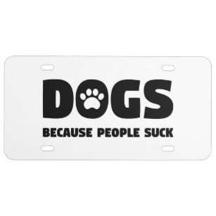 Dogs Because People Suck License Plate