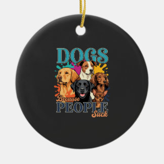 Dogs Because People Suck Retro Dog Art_1 Ceramic Ornament