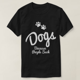 Dogs Because People Suck T-Shirt