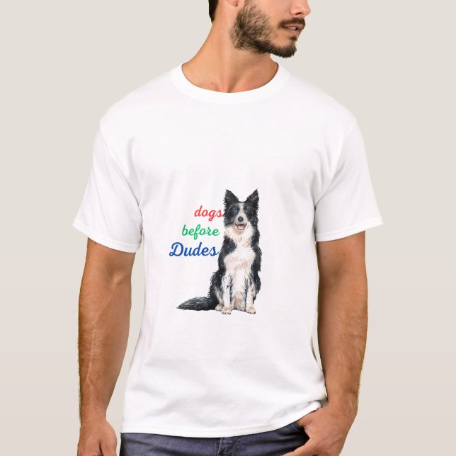 Dogs Before Dudes – Funny and Bold Design for Dog  T-Shirt (Front)