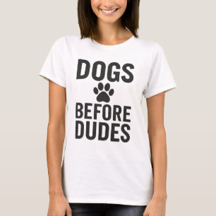 Dogs Before Dudes – Funny Dog Lover Quote T-Shirt