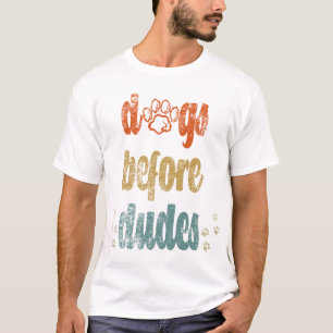 Dogs before dudes The best gifts for dog owners T-Shirt