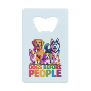 Dogs Before People Funny Dog Lover Quote Design Credit Card Bottle Opener