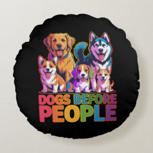 Dogs Before People Funny Dog Lover Quote Design Round Pillow