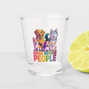 Dogs Before People Funny Dog Lover Quote Design Shot Glass