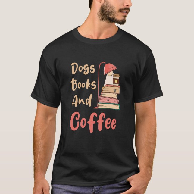 Dogs Books And Coffee Coffee Drinker Book Nerds  3 T-Shirt (Front)