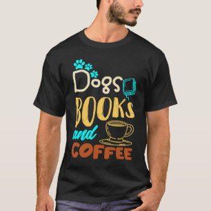 Dogs Books And Coffee  Coffee Drinker Book Nerds T-Shirt