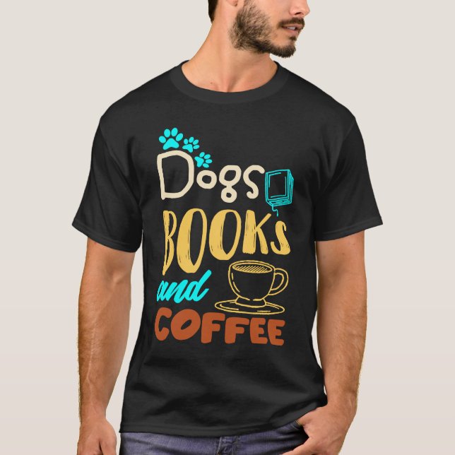 Dogs Books And Coffee  Coffee Drinker Book Nerds T-Shirt (Front)