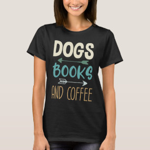 Dogs Books And Coffee  Coffee Drinker Book Nerds   T-Shirt