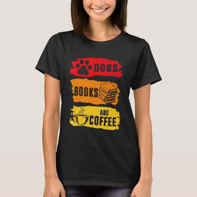 Dogs Books And Coffee Dog Book Reader T-Shirt (Front)