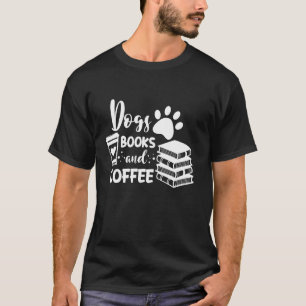 Dogs Books and Coffee Lover, Funny Quote Slogan T-Shirt