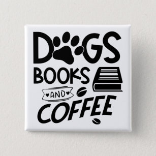 Dogs Books Coffee Typography Bookworm Saying 2 Inch Square Button