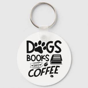 Dogs Books Coffee Typography Quote Reading Saying Keychain