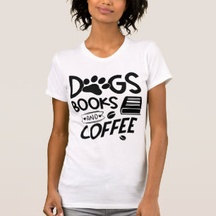 Dogs Books Coffee Typography Saying Bookworm T-Shirt