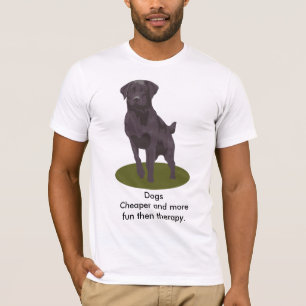 Dogs Cheaper and more fun then therapy. T-Shirt