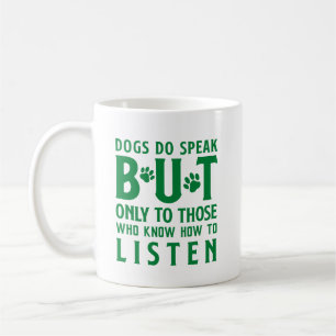 Dogs Do Speak But Only to Those Who Listen  Coffee Mug